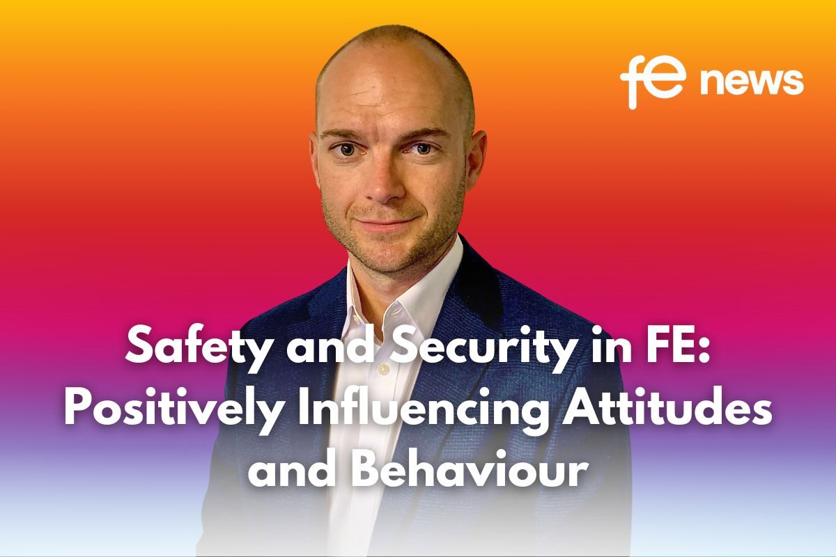 Safety and Security in FE: Positively Influencing Attitudes and Behaviour