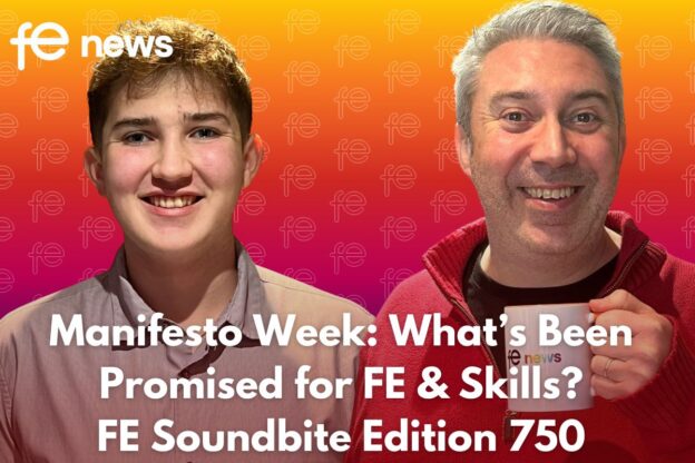 Manifesto Week: What’s Been Promised for FE & Skills? FE Soundbite Edition 750
