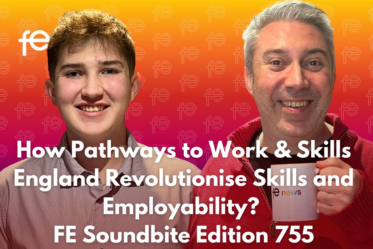 How Pathways to Work & Skills England Revolutionise Skills and Employability? FE Soundbite Edition 755