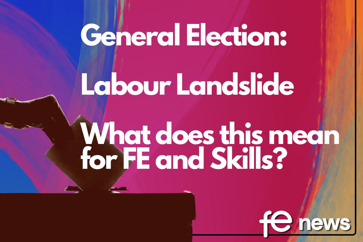 Labour Win an Election landslide, what does this mean for FE and Skills?