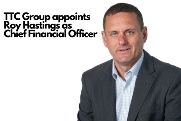 TTC Group appoints Roy Hastings as Chief Financial Officer