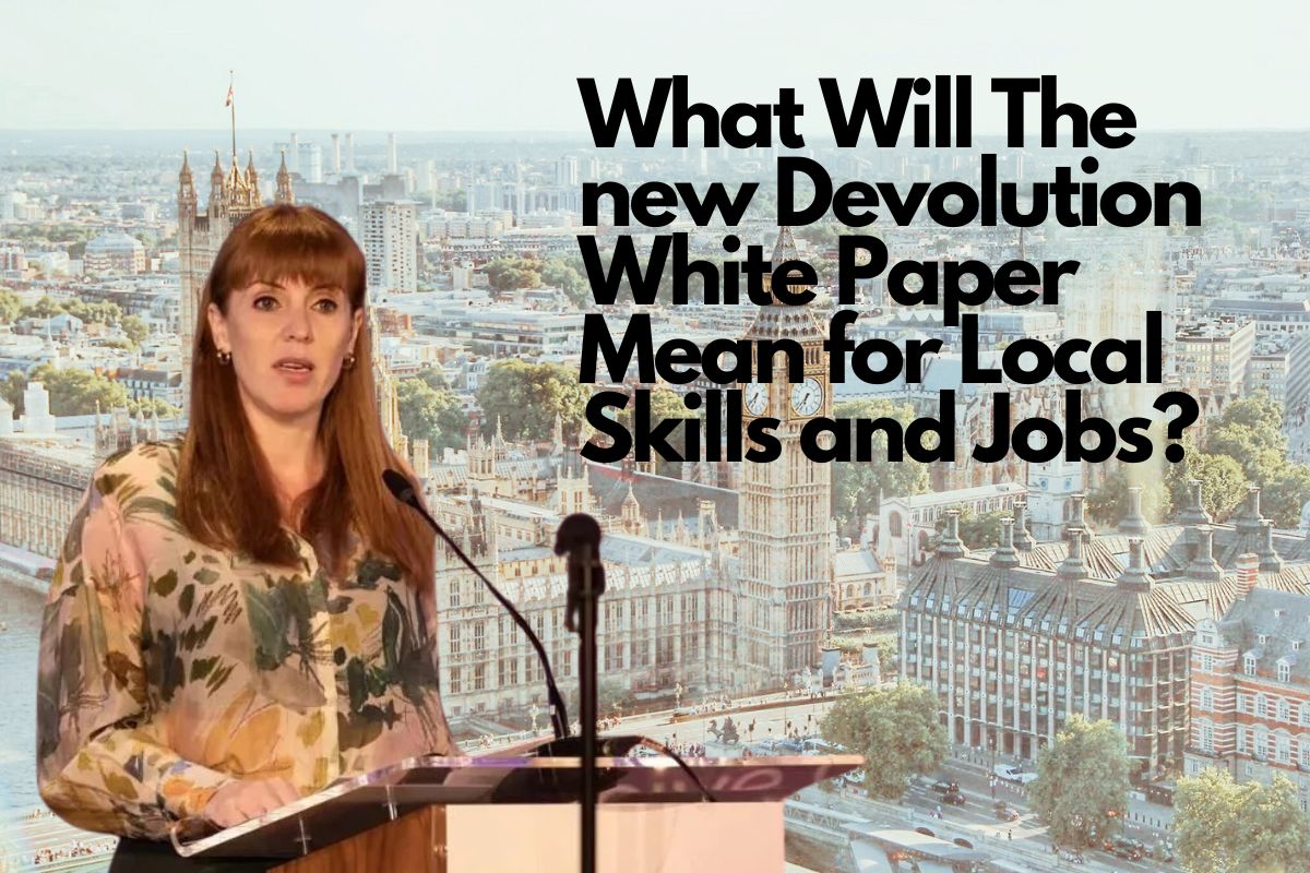 What Will The new Devolution White Paper Mean for Local Skills and Jobs?