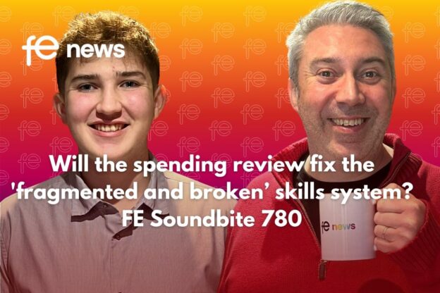 Will the spending review fix the 'fragmented and broken’ skills system? FE Soundbite 780