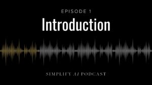 Simplify AI Podcast Introduction Episode