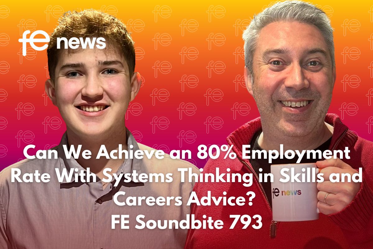 Can We Achieve an 80% Employment Rate With Systems Thinking in Skills and Careers Advice? FE Soundbite 793